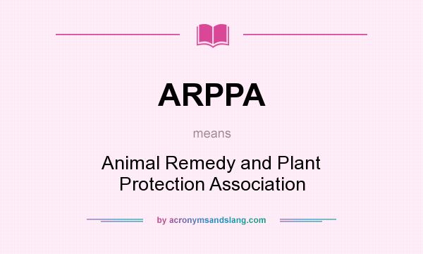 What does ARPPA mean? It stands for Animal Remedy and Plant Protection Association