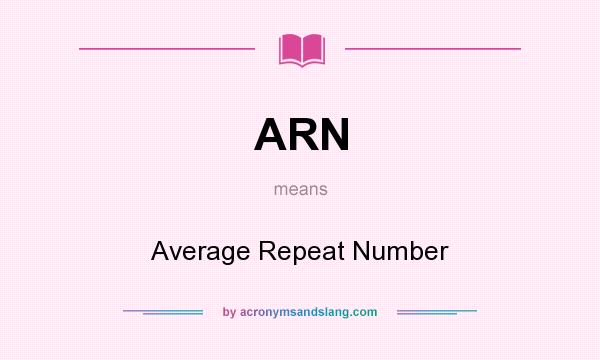 What does ARN mean? It stands for Average Repeat Number