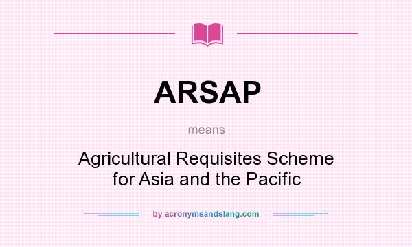 What does ARSAP mean? It stands for Agricultural Requisites Scheme for Asia and the Pacific
