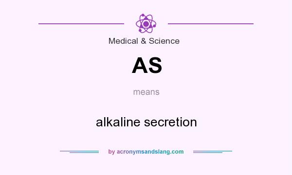 What does AS mean? It stands for alkaline secretion