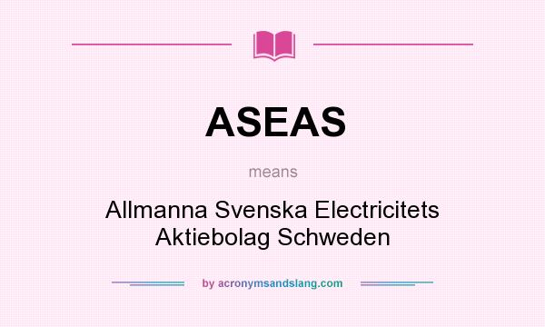 What does ASEAS mean? It stands for Allmanna Svenska Electricitets Aktiebolag Schweden