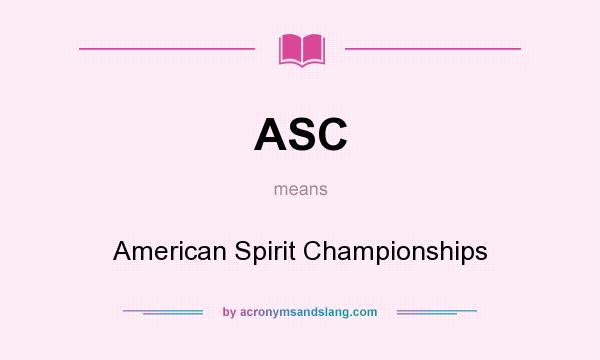 What does ASC mean? It stands for American Spirit Championships