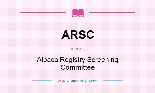 What does ARSC mean? It stands for Alpaca Registry Screening Committee