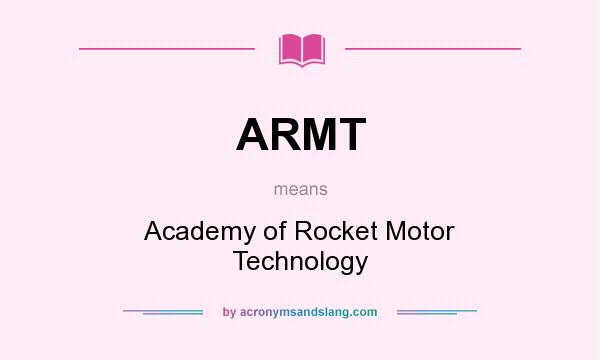 What does ARMT mean? It stands for Academy of Rocket Motor Technology