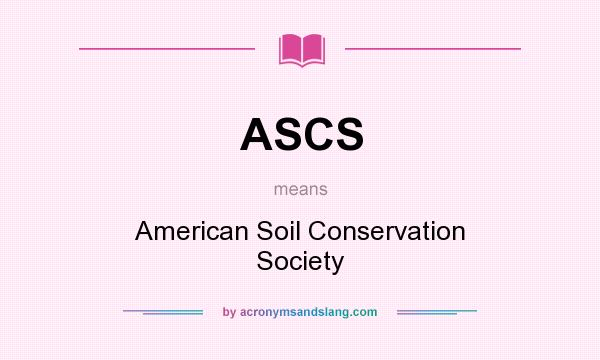 What does ASCS mean? It stands for American Soil Conservation Society