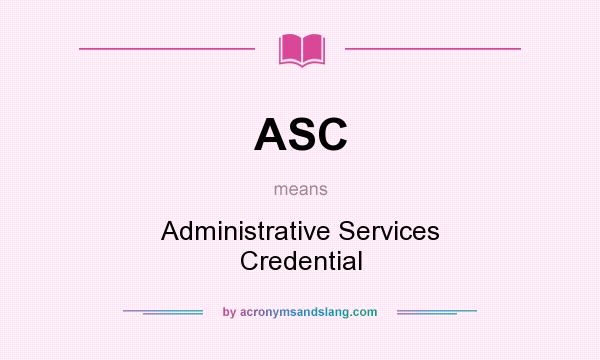 What does ASC mean? It stands for Administrative Services Credential