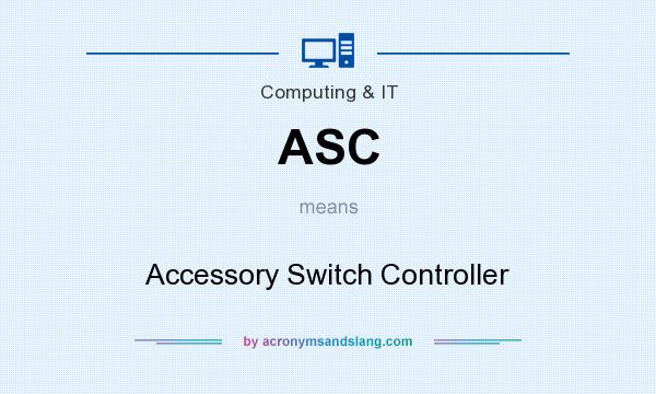 What does ASC mean? It stands for Accessory Switch Controller