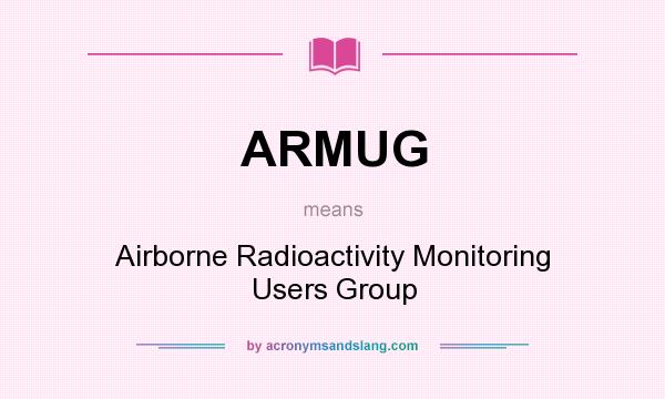 What does ARMUG mean? It stands for Airborne Radioactivity Monitoring Users Group