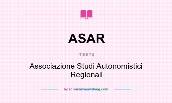What does ASAR mean? It stands for Associazione Studi Autonomistici Regionali