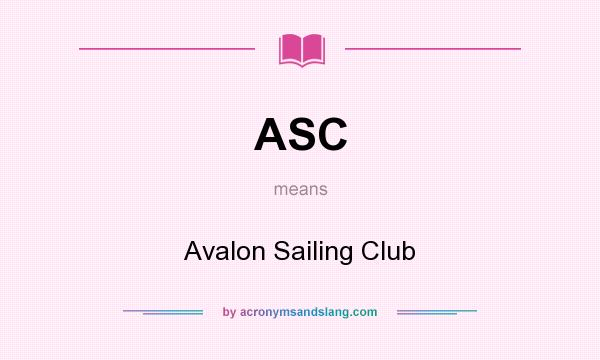 What does ASC mean? It stands for Avalon Sailing Club