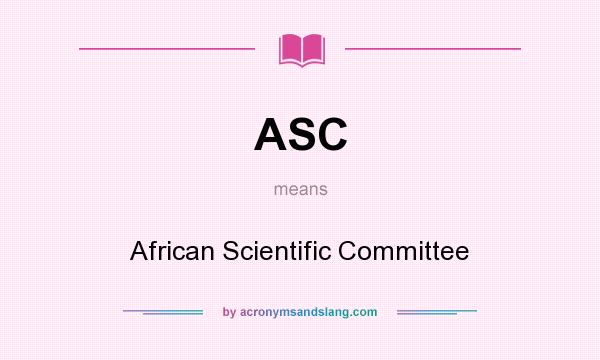 What does ASC mean? It stands for African Scientific Committee