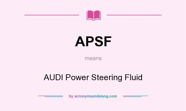 What does APSF mean? It stands for AUDI Power Steering Fluid