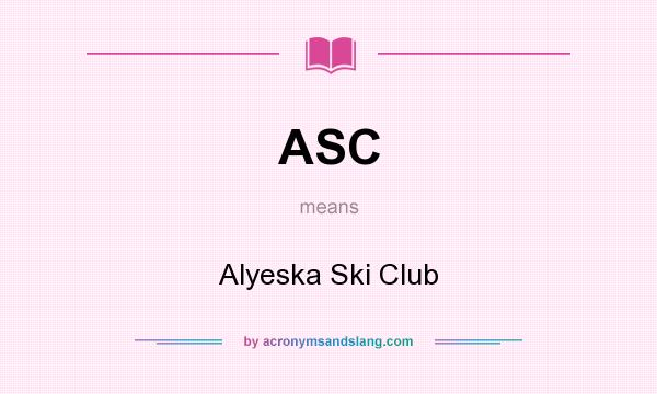 What does ASC mean? It stands for Alyeska Ski Club