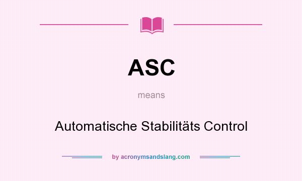 What does ASC mean? It stands for Automatische Stabilitäts Control