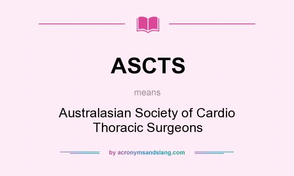 What does ASCTS mean? It stands for Australasian Society of Cardio Thoracic Surgeons