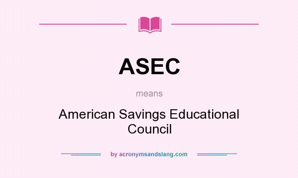 What does ASEC mean? It stands for American Savings Educational Council