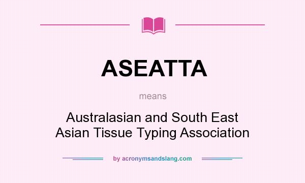What does ASEATTA mean? It stands for Australasian and South East Asian Tissue Typing Association