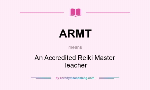 What does ARMT mean? It stands for An Accredited Reiki Master Teacher