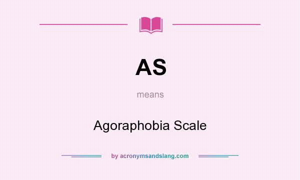 What does AS mean? It stands for Agoraphobia Scale
