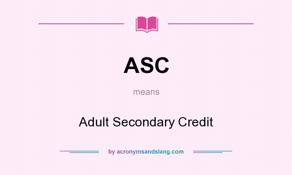 What does ASC mean? It stands for Adult Secondary Credit