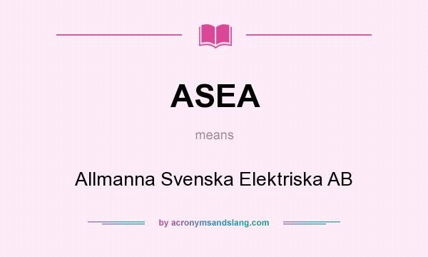 What does ASEA mean? It stands for Allmanna Svenska Elektriska AB