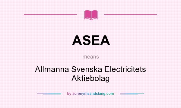 What does ASEA mean? It stands for Allmanna Svenska Electricitets Aktiebolag