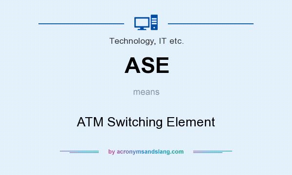 What does ASE mean? It stands for ATM Switching Element