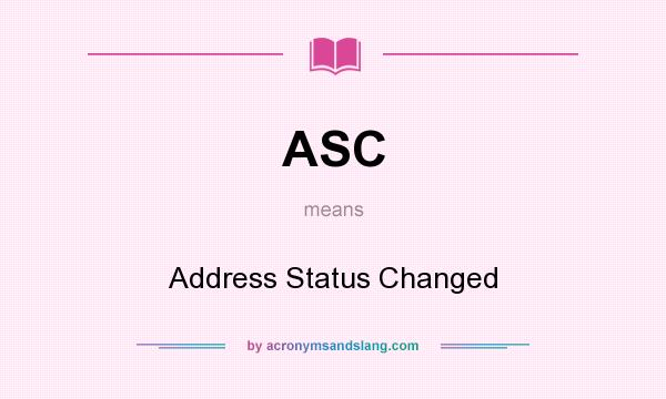 What does ASC mean? It stands for Address Status Changed
