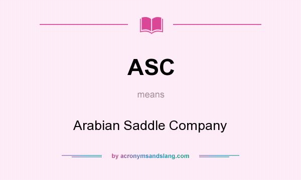 What does ASC mean? It stands for Arabian Saddle Company
