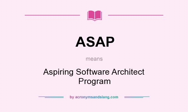 What does ASAP mean? It stands for Aspiring Software Architect Program