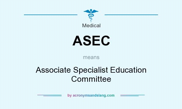 What does ASEC mean? It stands for Associate Specialist Education Committee