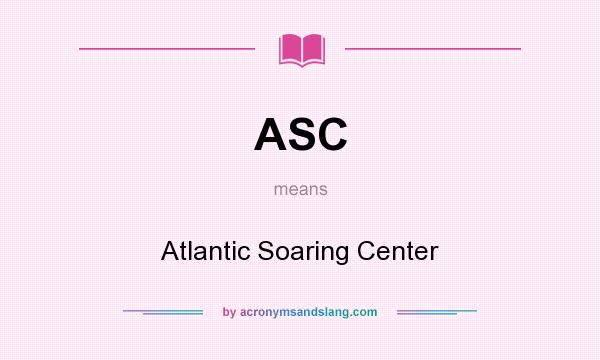 What does ASC mean? It stands for Atlantic Soaring Center