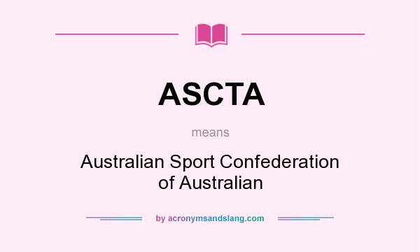 What does ASCTA mean? It stands for Australian Sport Confederation of Australian