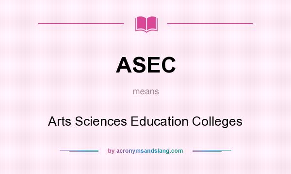 What does ASEC mean? It stands for Arts Sciences Education Colleges