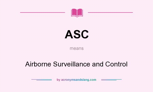 What does ASC mean? It stands for Airborne Surveillance and Control