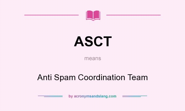What does ASCT mean? It stands for Anti Spam Coordination Team