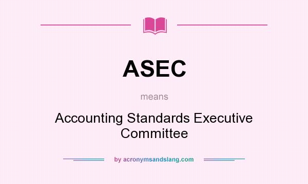 What does ASEC mean? It stands for Accounting Standards Executive Committee