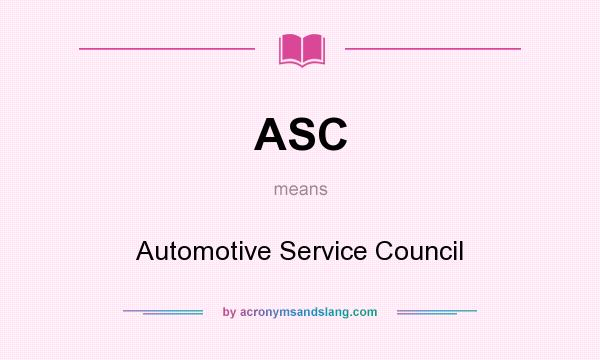 What does ASC mean? It stands for Automotive Service Council