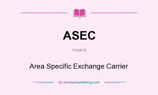 What does ASEC mean? It stands for Area Specific Exchange Carrier