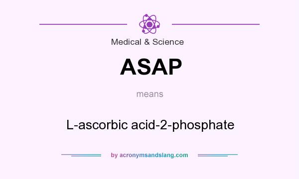 What does ASAP mean? It stands for L-ascorbic acid-2-phosphate