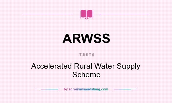 What does ARWSS mean? It stands for Accelerated Rural Water Supply Scheme