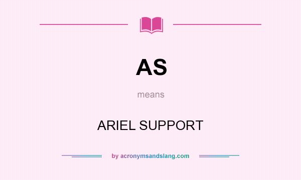 What does AS mean? It stands for ARIEL SUPPORT