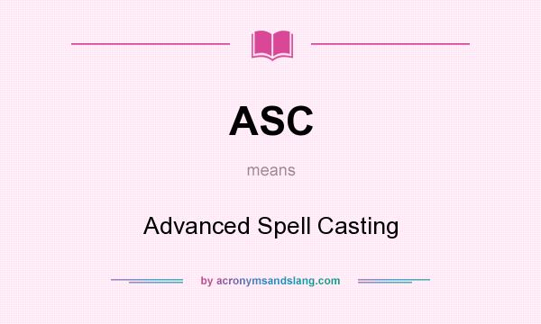 What does ASC mean? It stands for Advanced Spell Casting