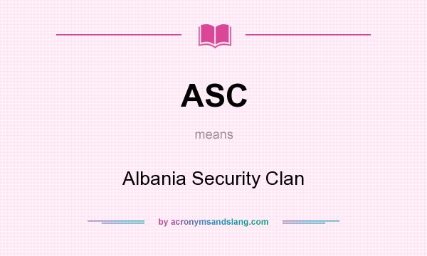 What does ASC mean? It stands for Albania Security Clan