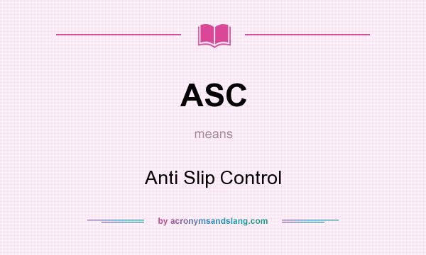 What does ASC mean? It stands for Anti Slip Control