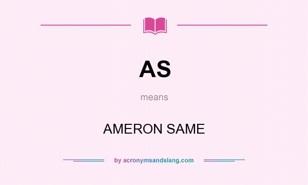 What does AS mean? It stands for AMERON SAME