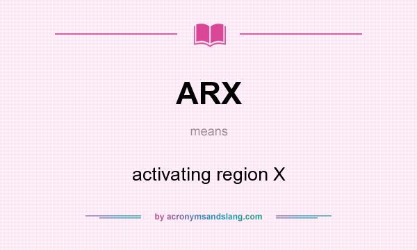 What does ARX mean? It stands for activating region X