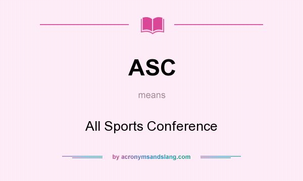 What does ASC mean? It stands for All Sports Conference