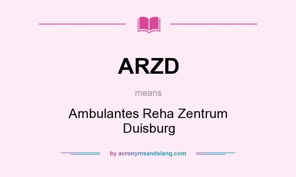 What does ARZD mean? It stands for Ambulantes Reha Zentrum Duisburg