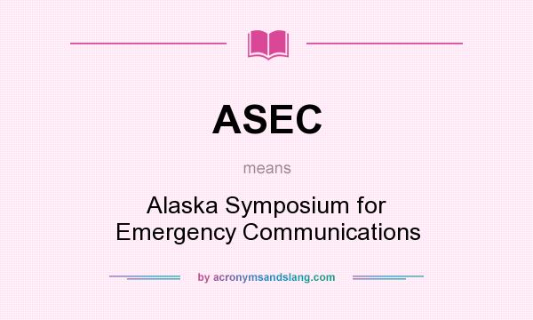 What does ASEC mean? It stands for Alaska Symposium for Emergency Communications